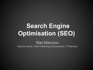 Search Engine Optimisation (SEO) Mat Mannion Service Owner, Web Publishing Development, IT Services