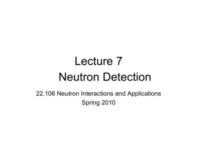Lecture 7 Neutron Detection 22.106 Neutron Interactions and Applications Spring 2010