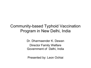 Community-based Typhoid Vaccination Program in New Delhi, India Dr. Dharmaender K. Dewan