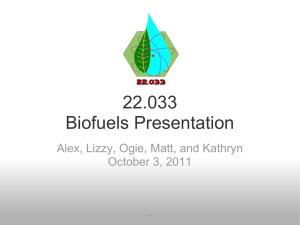 22.033 Biofuels Presentation  Alex, Lizzy, Ogie, Matt, and Kathryn