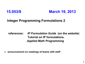 15.053/8  March 19, 2013 Integer Programming Formulations 2