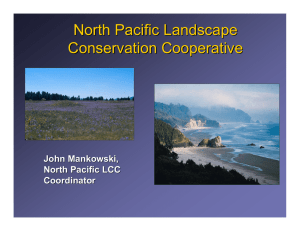 North Pacific Landscape Conservation Cooperative John Mankowski, North Pacific LCC