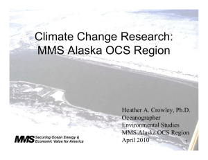 Climate Change Research: MMS Alaska OCS Region Heather A. Crowley, Ph.D. Oceanographer