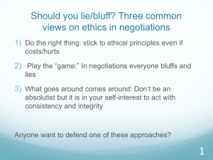 Should you lie/bluff? Three common views on ethics in negotiations 1) 2)