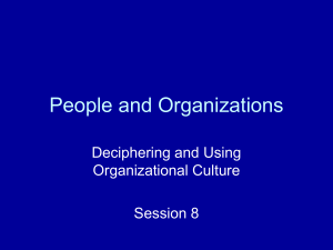 People and Organizations Deciphering and Using Organizational Culture Session 8