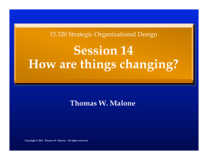 Session 14 How are things changing? Thomas W. Malone 15.320 Strategic Organizational Design