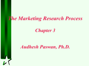 The Marketing Research Process Chapter 3 Audhesh Paswan, Ph.D.