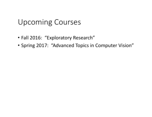 Upcoming Courses • Fall 2016:  “Exploratory Research” • Spring 2017:  “Advanced Topics in Computer Vision”