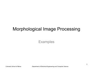 Morphological Image Processing Examples 1 Colorado School of Mines
