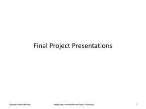 Final Project Presentations 1 Image and Multidimensional Signal Processing Colorado School of Mines