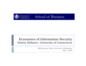 Economics of Information Security Dmitry Zhdanov, University of Connecticut May 1, 2009