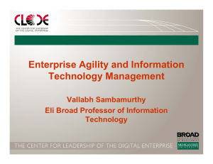 Enterprise Agility and Information Technology Management Vallabh Sambamurthy Eli Broad Professor of Information