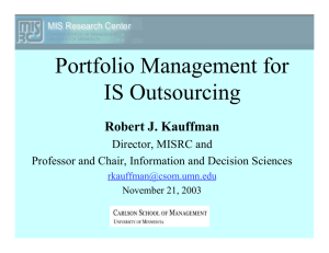 Portfolio Management for IS Outsourcing Robert J. Kauffman Director, MISRC and