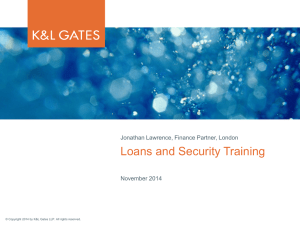 Loans and Security Training Jonathan Lawrence, Finance Partner, London November 2014
