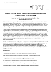 Shaping Cities for Health: Complexity and the planning of urban  environments in the 21st century Report of the UCL–Lancet Commission on Healthy Cities Wednesday 30 May, 14:30