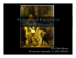 Alchemy and Experiment in the Renaissance Prof. David Kaiser
