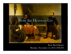 How the Heavens Go Prof. David Kaiser Monday, November 15, 2010, STS.003