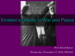 Einstein’s Gravity in War and Peace Prof. David Kaiser