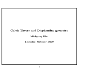 Galois Theory and Diophantine geometry Minhyong Kim Leicester, October, 2009 1