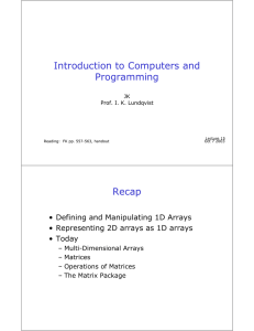 Introduction to Computers and Programming Recap • Defining and Manipulating 1D Arrays