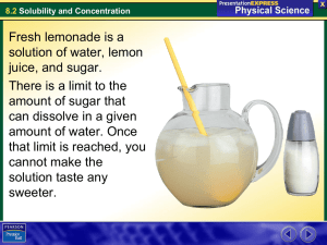 Fresh lemonade is a solution of water, lemon juice, and sugar.