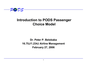 Introduction to PODS Passenger Choice Model Dr. Peter P. Belobaba 16.75J/1.234J Airline Management