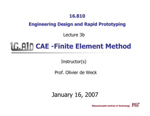 CAE -Finite Element Method January 16, 2007 16.810 Engineering Design and Rapid Prototyping
