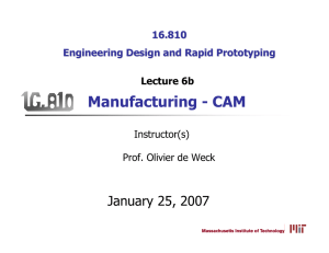 Manufacturing - CAM January 25, 2007 16.810 Engineering Design and Rapid Prototyping