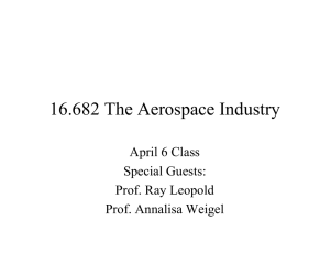 16.682 The Aerospace Industry April 6 Class Special Guests: Prof. Ray Leopold