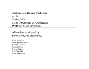 Architectural Design Workshop 4.184 Spring 2004 MIT: Department of Architecture