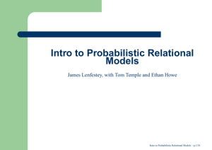 Intro to Probabilistic Relational Models Intro to Probabilistic Relational Models – p.1/24