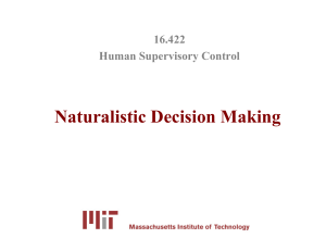 Naturalistic Decision Making 16.422 Human Supervisory Control