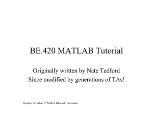 BE.420 MATLAB Tutorial Originally written by Nate Tedford