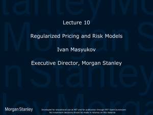 Lecture 10 Regularized Pricing and Risk Models Ivan Masyukov Executive Director, Morgan Stanley