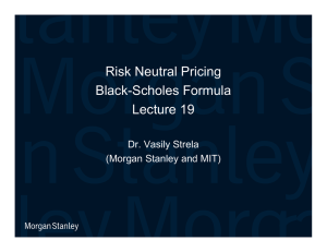 Risk Neutral Pricing Black-Scholes Formula Lecture 19 Dr. Vasily Strela