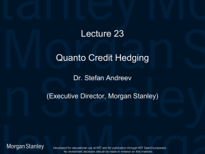 Lecture 23 Quanto Credit Hedging Dr. Stefan Andreev (Executive Director, Morgan Stanley)