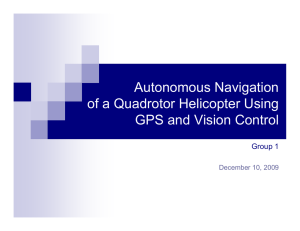 Autonomous Navigation of a Quadrotor Helicopter Using GPS and Vision Control Group 1