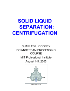 SOLID LIQUID SEPARATION: CENTRIFUGATION CHARLES L. COONEY
