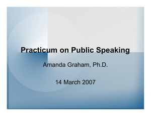 Practicum on Public Speaking Amanda Graham, Ph.D. 14 March 2007
