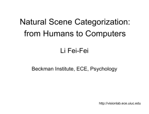 Natural Scene Categorization: from Humans to Computers Li Fei-Fei Beckman Institute, ECE, Psychology
