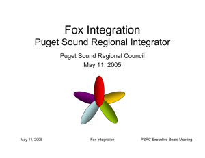 Fox Integration Puget Sound Regional Integrator Puget Sound Regional Council May 11, 2005