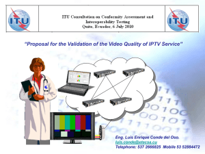 “ ” Proposal for the Validation of the Video Quality of IPTV... Eng. Luis Enrique Conde del Oso.
