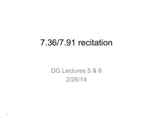 7.36/7.91 recitation DG Lectures 5 &amp; 6 2/26/14