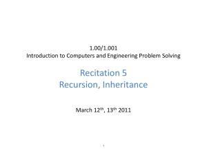 Recitation 5 Recursion, Inheritance 1.00/1.001 Introduction to Computers and Engineering Problem Solving