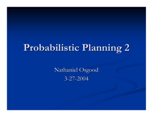 Probabilistic Planning 2 Nathaniel Osgood 3 -