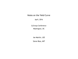 Notes on the Yield Curve Ian Martin, LSE Steve Ross, MIT