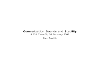 Generalization Bounds and Stability 9.520 Class 06, 26 February 2003 Alex Rakhlin