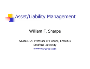Asset/Liability Management William F. Sharpe STANCO 25 Professor of Finance, Emeritus Stanford University