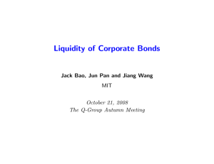 Liquidity of Corporate Bonds Jack Bao, Jun Pan and Jiang Wang MIT