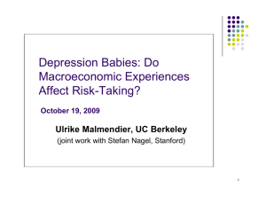 Depression Babies: Do Macroeconomic Experiences Affect Risk-Taking? Ulrike Malmendier, UC Berkeley